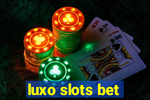 luxo slots bet